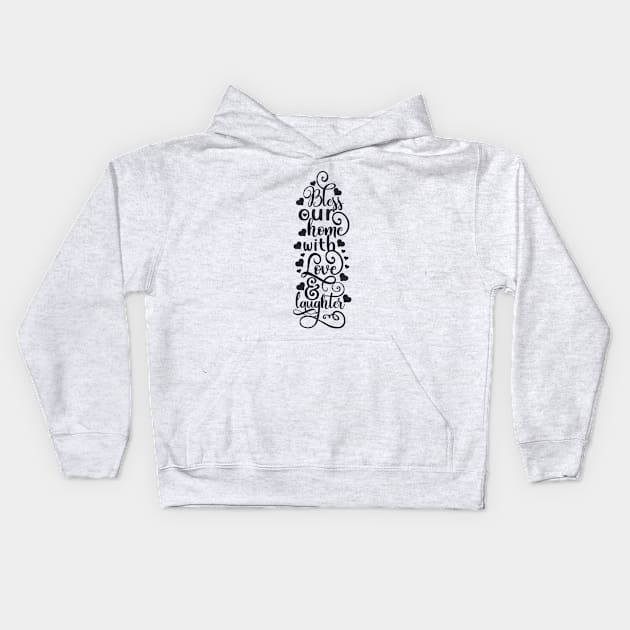 Home Series: Bless Our Home with Love and Laughter (Black Graphic) Kids Hoodie by Jarecrow 